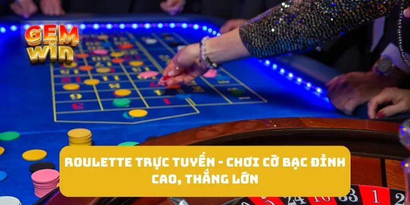 Roulette Trực Tuyến - Chơi Cờ Bạc Đỉnh Cao, Thắng Lớn